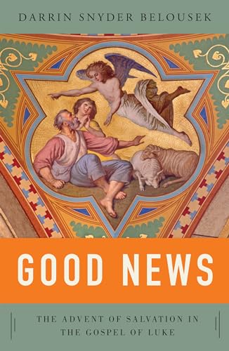 Stock image for Good News: The Advent of Salvation in the Gospel of Luke for sale by HPB Inc.