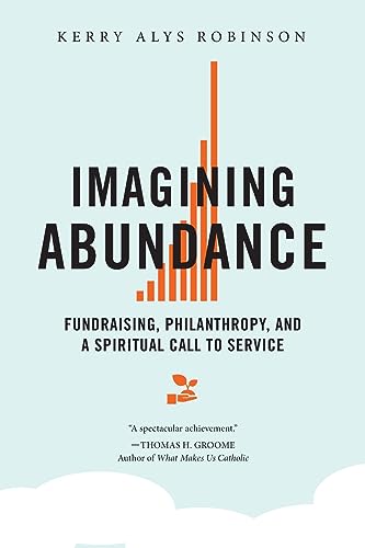 Stock image for Imagining Abundance: Fundraising, Philanthropy, and a Spiritual Call to Service for sale by ThriftBooks-Atlanta