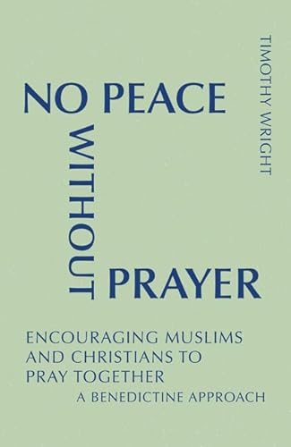 Stock image for No Peace Without Prayer: Encouraging Muslims and Christians to Pray Together; A Benedictine Approach (Monastic Interreligious Dialogue) for sale by SecondSale