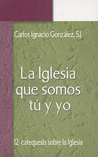 9780814642535: La Iglesia que Somos Tu y Yo: Doce Catequesis Sobre La  Iglesia (Spanish Edition) - Carlos Ignacio Gonzalez: 0814642535 - AbeBooks