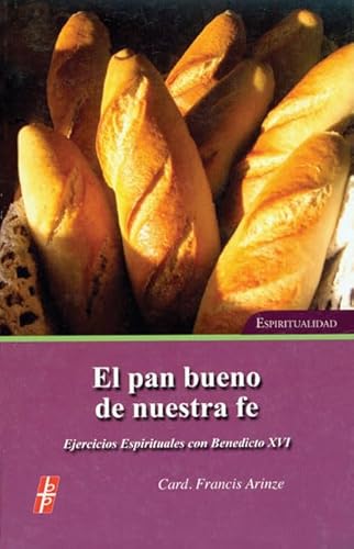 Beispielbild fr El pan bueno de nuestra fe / The Bread of Good Faith: Ejercicios Espirituales con S.S. Benedicto XVI Espiritualidad / Spiritual Exercises with S.S. Benedict XVI Spirituality zum Verkauf von Revaluation Books