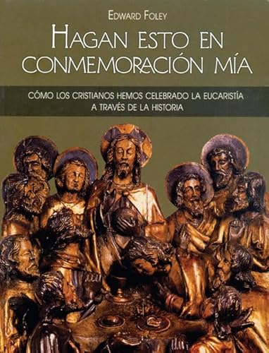 Hagan Esto En ConmemoraciÃ³n MÃ­a: CÃ³mo los cristianos hemos celebrado la eucaristÃ­a a travÃ©s de la historia (Spanish Edition) (9780814643129) by Foley Capuchin, Edward