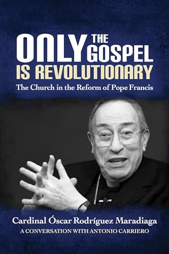Beispielbild fr Only the Gospel is Revolutionary: The Church in the Reform of Pope Francis zum Verkauf von GF Books, Inc.