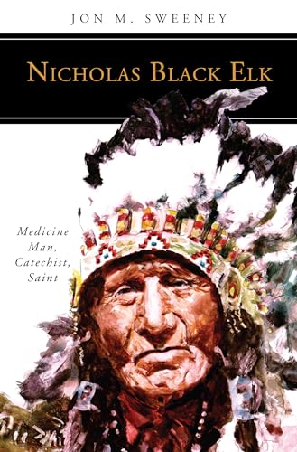 Beispielbild fr Nicholas Black Elk: Medicine Man, Catechist, Saint zum Verkauf von ThriftBooks-Dallas