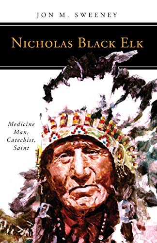 Imagen de archivo de Nicholas Black Elk: Medicine Man, Catechist, Saint a la venta por ThriftBooks-Dallas