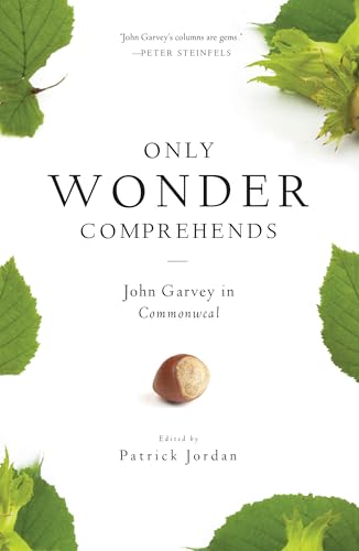 Imagen de archivo de Only Wonder Comprehends: John Garvey in Commonweal a la venta por SecondSale