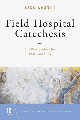 Beispielbild fr Field Hospital Catechesis: The Core Content for RCIA Formation (TeamRCIA) zum Verkauf von Read&Dream