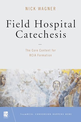 Stock image for Field Hospital Catechesis: The Core Content for RCIA Formation (TeamRCIA) for sale by Read&Dream