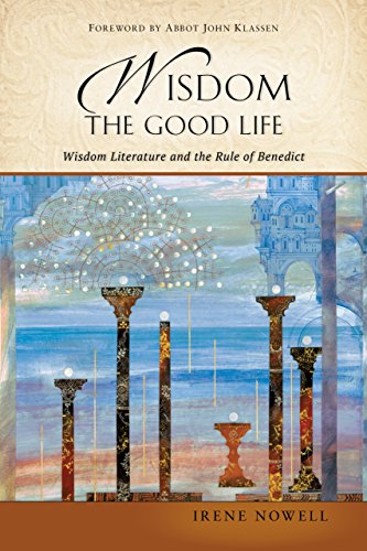 Beispielbild fr Wisdom: The Good Life: Wisdom Literature and the Rule of Benedict zum Verkauf von BooksRun