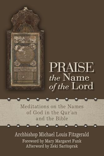 Imagen de archivo de Praise the Name of the Lord: Meditations on the Names of God in the Qur?an and the Bible. a la venta por Books  Revisited