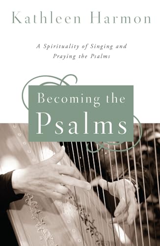 Stock image for Becoming the Psalms: A Spirituality of Singing and Praying the Psalms for sale by ThriftBooks-Dallas