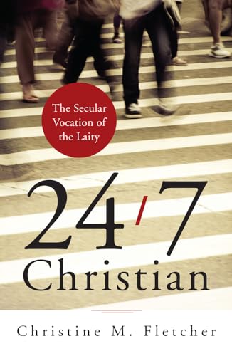 Stock image for 24/7 Christian: The Secular Vocation of the Laity for sale by ThriftBooks-Dallas
