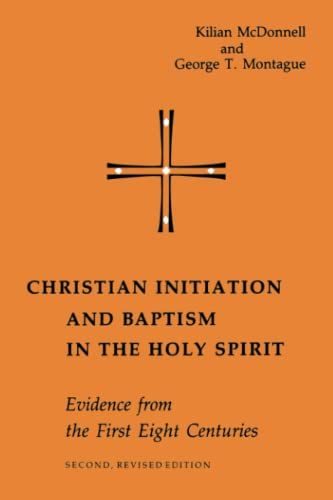 Christian Initiation and Baptism in the Holy Spirit: Evidence from the Foirst Eight Centuries,