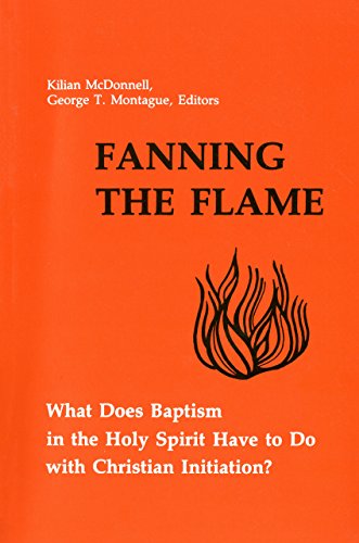 Beispielbild fr Fanning the Flame: What Does Baptism in the Holy Spirit Have to Do with Christian Initiation? zum Verkauf von BooksRun