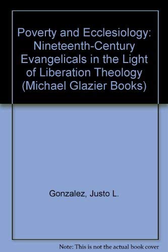 Imagen de archivo de Poverty and Ecclesiology: Nineteenth-Century Evangelicals in the Light of Liberation Theology (Michael Glazier Books) a la venta por RiLaoghaire