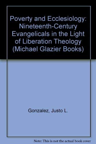 Stock image for Poverty and Ecclesiology: Nineteenth-Century Evangelicals in the Light of Liberation Theology (Michael Glazier Books) for sale by RiLaoghaire