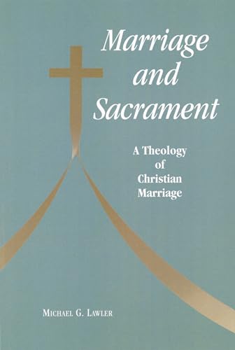 Marriage and Sacrament: A Theology of Christian Marriage (9780814650516) by Lawler, Michael G.