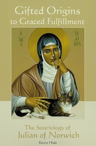 9780814650936: Gifted Origins to Graced Fulfillment: The Soteriology of Julian of Norwich (Theology)