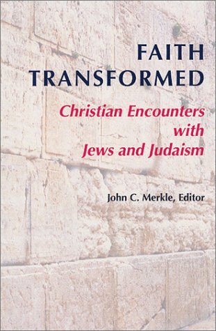Stock image for Faith Transformed: Christian Encounters With Jews and Judaism for sale by Windows Booksellers