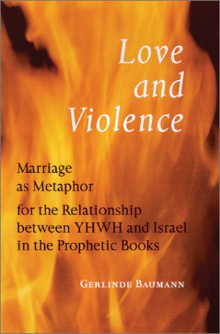 Stock image for Love and Violence: Marriage As Metaphor for the Relationship Between Yhwh and Israel in the Prophetic Books for sale by The Happy Book Stack