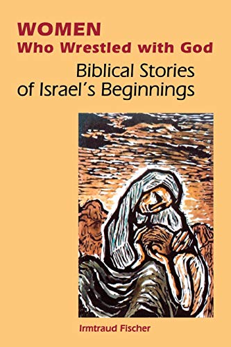 Beispielbild fr Women Who Wrestled with God : Biblical Stories of Israel's Beginnings zum Verkauf von Better World Books