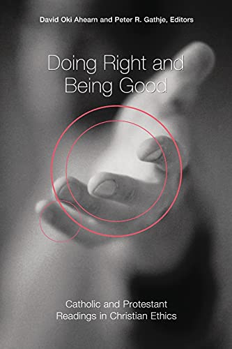 Stock image for Doing Right and Being Good: Catholic and Protestant Readings in Christian Ethics for sale by ThriftBooks-Atlanta