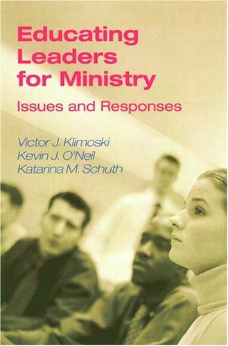 Educating Leaders for Ministry: Issues and Responses (9780814651834) by Klimoski, Victor J.; O'Neil, Kevin; Schuth, Katarina; Katarina M. Schuth