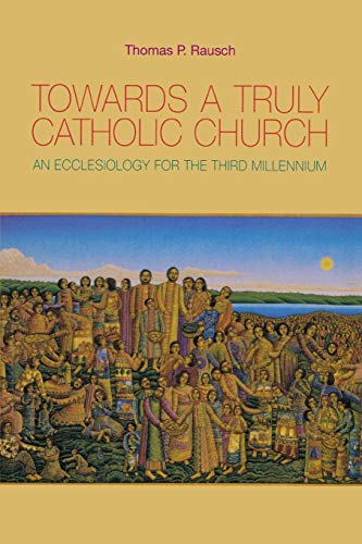 9780814651872: Towards a Truly Catholic Church: An Ecclesiology for the Third Millennium