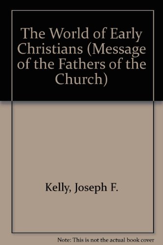 The World of the Early Christians (Message of the Fathers of the Church) (9780814653418) by Kelly, Joseph F.; Daley, Brian E.