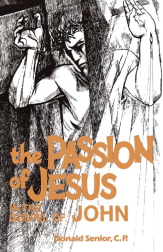 The Passion of Jesus in the Gospel of John (Passion Series) (Volume 4) (9780814654620) by Donald Senior CP