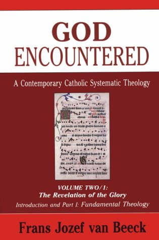 Stock image for God Encountered: A Contemporary Catholic Systematic Theology/Vol Two/1 : The Revelation of the Glory/Introduction and Part I : Fundamental Theology for sale by Goodwill Books