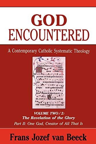 Stock image for God Encountered: A Contemporary Catholic Systematic Theology, Vol. 2: The Revelation of the Glory , Part 2: One God, Creator of All That Is for sale by HPB Inc.