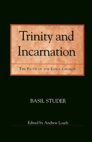 Trinity and Incarnation: The Faith of the Early Church - Studer, Basil