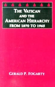 9780814655337: The Vatican and the American Hierarchy from 1870 to 1965 (Michael Glazier Books)
