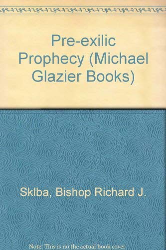 Pre-Exilic Prophecy: Words of Warning, Dreams of Hope, Spirituality of Pre-Exilic Prophets (Message of Biblical Spirituality; Vol 3) (9780814655696) by Sklba, Richard J.