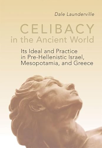 Imagen de archivo de Celibacy in the Ancient World: Its Ideal and Practice in Pre-Hellenistic Israel, Mesopotamia, and Greece a la venta por Solr Books