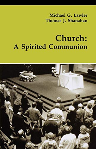 Church: A Spirited Communion (Theology and Life) (9780814658215) by Lawler, Michael G.; Shanahan SJ, Thomas J.