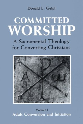 Stock image for Committed Worship: A Sacramental Theology for Converting Christians : Volume 1, Adult Conversion and Initiation for sale by SecondSale