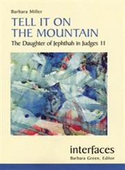 Tell It On The Mountain: The Daughter Of Jephthah In Judges 11 (Interfaces) (9780814658437) by Barbara Miller
