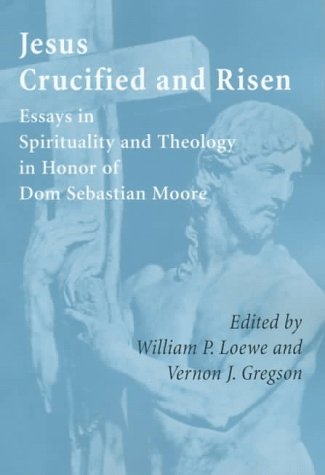 Stock image for Jesus Crucified and Risen: Essays in Spirituality and Theology in Honor of Dom Sebastian Moore for sale by Half Price Books Inc.