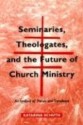 Seminaries, Theologates, and the Future of Church Ministry: An Analysis of Trends and Transitions (9780814658611) by Schuth, Katarina