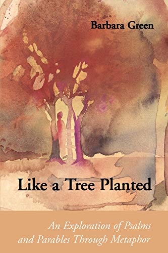 9780814658697: Like a Tree Planted: An Exploration of Psalms and Parables Through Metaphor
