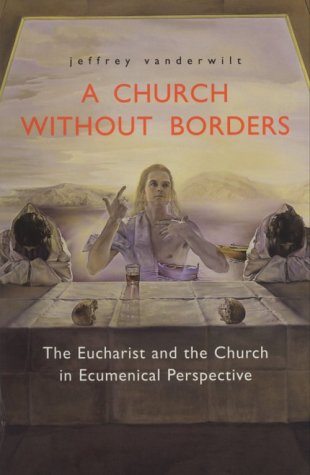 Imagen de archivo de A Church Without Borders : The Eucharist and the Church in Ecumenical Perspective a la venta por Better World Books