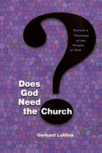 DOES GOD NEED THE CHURCH - TOWARD A THEOLOGY OF THE PEOPLE OF GOD