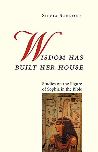 Stock image for Wisdom Has Built Her House : Studies on the Figure of Sophia in the Bible for sale by Better World Books