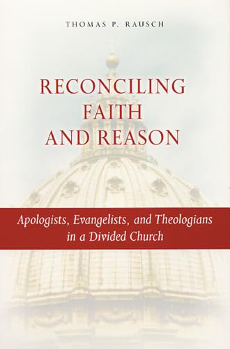 Stock image for Reconciling Faith and Reason: Apologists, Evangelists, and Theologians in a Divided Church for sale by ThriftBooks-Dallas