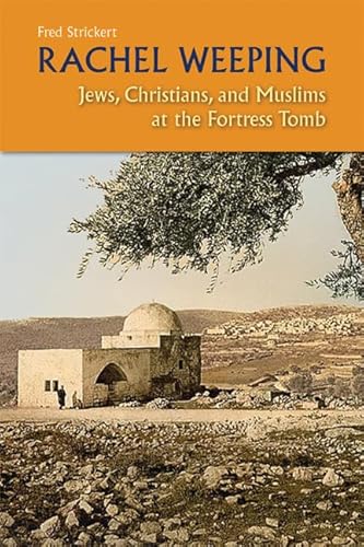 Stock image for Rachel Weeping: Jews, Christians, and Muslims at the Fortress Tomb for sale by Scout & Morgan Books