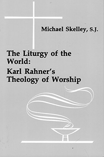 Stock image for The Liturgy of the World: Karl Rahner's Theology of Worship for sale by Ergodebooks