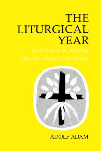 Stock image for The Liturgical Year: Its History and Its Meaning After the Reform of the Liturgy for sale by Half Price Books Inc.