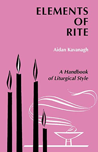 Beispielbild fr Elements of Rite: A Handbook of Liturgical Style zum Verkauf von Half Price Books Inc.